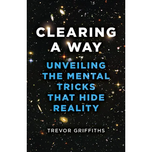 Clearing a Way: Unveiling the Mental Tricks That Hide Reality