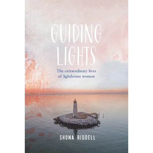 Guiding Lights: The Extraordinary Lives of Lighthouse Women