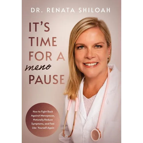 It's Time for a PAUSE: How to Fight Back Against Menopause, Naturally Reduce Symptoms, and Feel Like Yourself Again