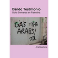 Dando Testimonio - Ocho Semanas En Palestina