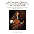 Best Lute Songs of the Great Renaissance Lutenist/Composers for Voice and Guitar: featuring the music of John Dowland, Thomas Campion, Philip Rosseter