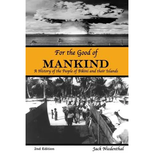 For the Good of Mankind: A History of the People of Bikini and their Islands