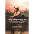 Landscapes of Genius and the Transatlantic Origins of Environmentalism