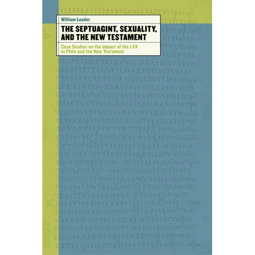 The Septuagint, Sexuality, and the New Testament: Case Studies on the Impact of the LXX in Philo and the New Testament