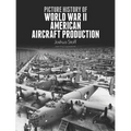 Picture History of World War II American Aircraft Production
