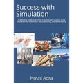 Success with Simulation: A Definitive Guide to Process Improvement Success Using Simulation for Healthcare, Manufacturing, and Warehousing