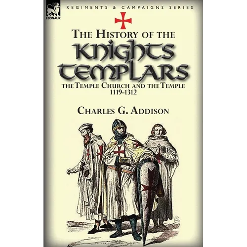 The History of the Knights Templars, the Temple Church, and the Temple, 1119-1312