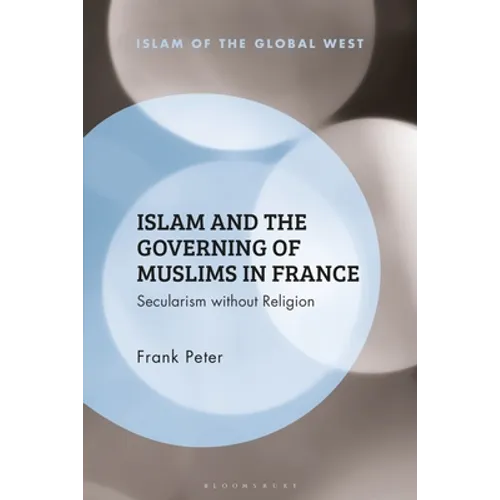 Islam and the Governing of Muslims in France: Secularism Without Religion