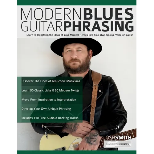 Modern Blues Guitar Phrasing: Learn to Transform the Ideas of Your Musical Heroes Into Your Own Unique Voice on Guitar