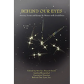 Behind Our Eyes: Stories, Poems and Essays by Writers with Disabilities