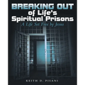 Breaking out of Life's Spiritual Prisons: A Life Set Free by Jesus