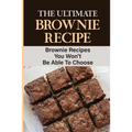 The Ultimate Brownie Recipe: Brownie Recipes You Won't Be Able To Choose