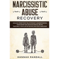 Narcissistic Abuse Recovery: Healing from toxic relationship. Understanding narcissism and psychological abuse. Take back your life after falling f