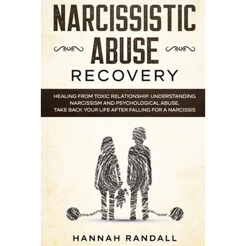 Narcissistic Abuse Recovery: Healing from toxic relationship. Understanding narcissism and psychological abuse. Take back your life after falling f