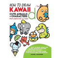 How to Draw Kawaii Cute Animals + Characters from Lowercase Letters: Easy to Draw Anime and Manga Drawing for Kids: Cartooning for Kids + Learning How