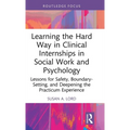 Learning the Hard Way in Clinical Internships in Social Work and Psychology: Lessons for Safety, Boundary-Setting, and Deepening the Practicum Experie