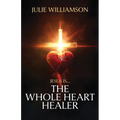 Jesus Is... The Whole Heart Healer