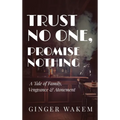 Trust No One, Promise Nothing: A Tale of Family, Vengeance & Atonement