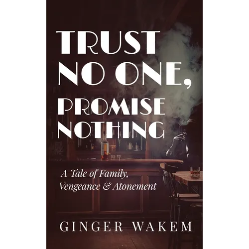 Trust No One, Promise Nothing: A Tale of Family, Vengeance & Atonement