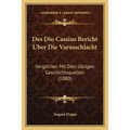 Des Dio Cassius Bericht Uber Die Varusschlacht: Verglichen Mit Den Ubrigen Geschichtsquellen (1880)