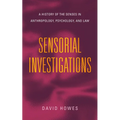 Sensorial Investigations: A History of the Senses in Anthropology, Psychology, and Law