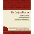 The Conjure Woman - Short Stories