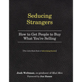 Seducing Strangers: How to Get People to Buy What You're Selling (the Little Black Book of Advertising Secrets)