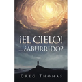 ¡El Cielo!... ¿Aburrido?
