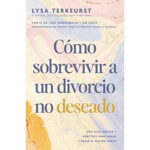 Cómo Sobrevivir a Un Divorcio No Deseado: Una Guía Bíblica Y Práctica Para Sanar Y Dejar El Pasado Atrás