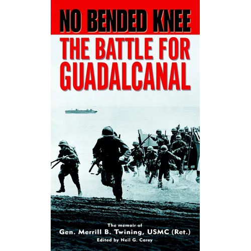 No Bended Knee: The Battle for Guadalcanal