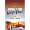Highway to Your Happy Place: The Roadmap to Less Stress