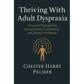 Thriving With Adult Dyspraxia: Practical Therapies for Coordination, Confidence, and Mental Wellbeing