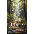 God Knows the Path I Take: If you've ever wondered how you would make it through the day or night, please read on...