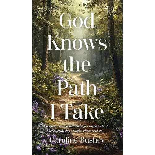 God Knows the Path I Take: If you've ever wondered how you would make it through the day or night, please read on...