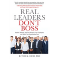 Real Leaders Don?t Boss: Inspire, Motivate, and Earn Respect from Employees and Watch Your Organization Soar