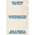 Following God Fully: An Introduction to the Puritans