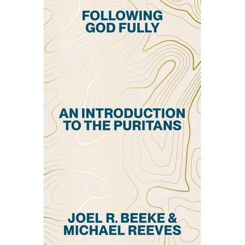 Following God Fully: An Introduction to the Puritans