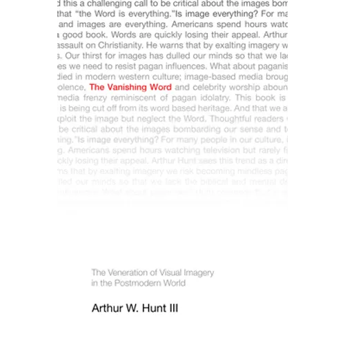 The Vanishing Word: The Veneration of Visual Imagery in the Postmodern World
