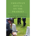 Ukrainian Ritual on the Prairies: Growing a Ukrainian Canadian Identity