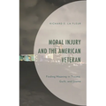 Moral Injury and the American Veteran: Finding Meaning in Trauma, Guilt, and Shame
