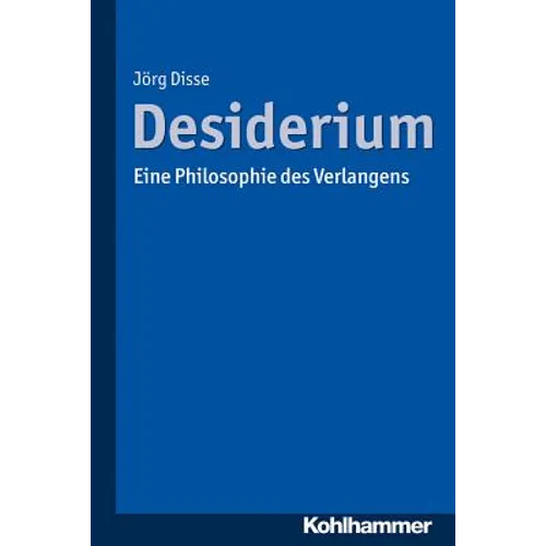 Desiderium: Eine Philosophie Des Verlangens