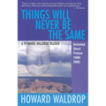 Things Will Never Be the Same: A Howard Waldrop Reader: Selected Short Fiction 1980-2005