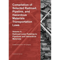 Compilation of Selected Railroad, Pipeline, and Hazardous Materials Transportation Laws Vol 4: Pipelines and Hazardous Materials