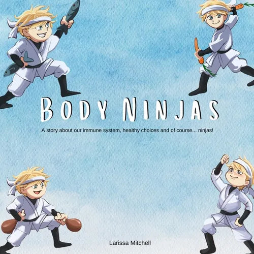 The Body Ninjas: A story about our immune system, healthy choices and of course... Ninjas!