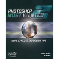 Photoshop Most Wanted 2: More Effects and Design Tips [With CDROM]