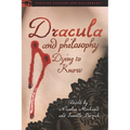 Dracula and Philosophy: Dying to Know