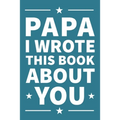 Papa I Wrote This Book About You: A thoughtful keepsake from the Grandkids that will be cherished forever