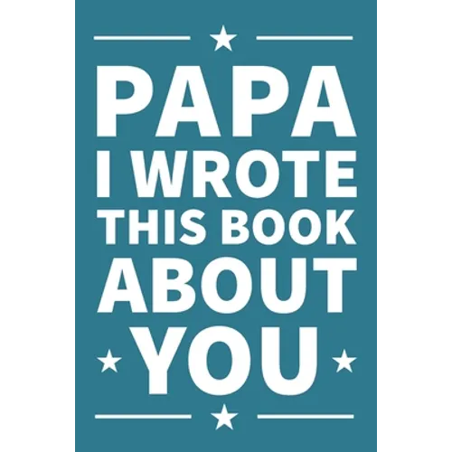 Papa I Wrote This Book About You: A thoughtful keepsake from the Grandkids that will be cherished forever