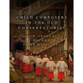 Child Composers in the Old Conservatories: How Orphans Became Elite Musicians
