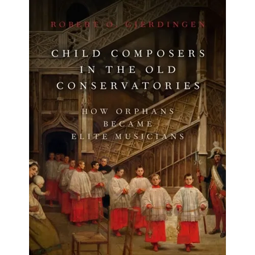 Child Composers in the Old Conservatories: How Orphans Became Elite Musicians